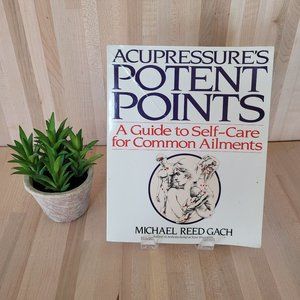 Acupressure's Potent Points. A Guide to Self-Care for Common Ailments.